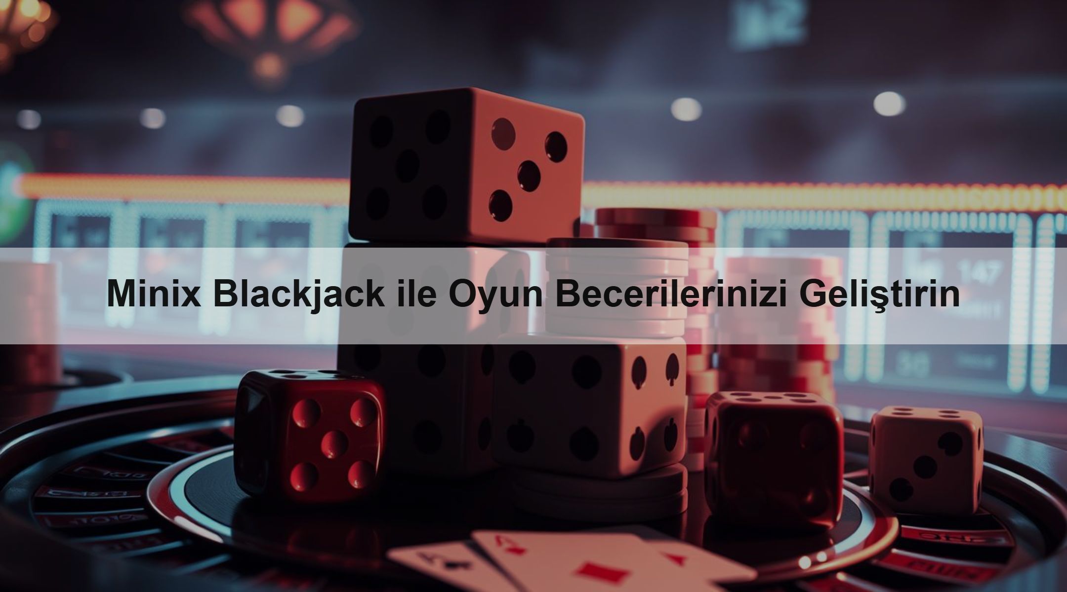 Minix Blackjack ile Oyun Becerilerinizi Geliştirin
